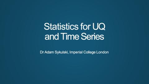 Statistics for UQ and Time Series Lecture